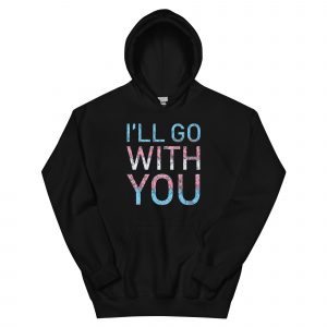 I'll Go With You Hoodie